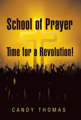 Kniha School of Prayer-Time for a Revolution! Candy Thomas