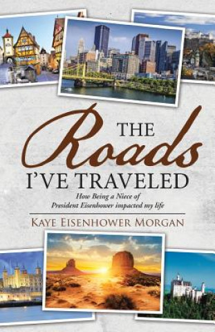 Könyv Roads I've Traveled Kaye Eisenhower Morgan