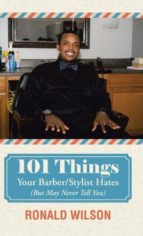 Carte 101 Things Your Barber/Stylist Hates (But May Never Tell You) Professor Ronald Wilson