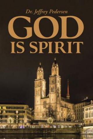 Libro God Is Spirit Dr Jeffrey Pedersen