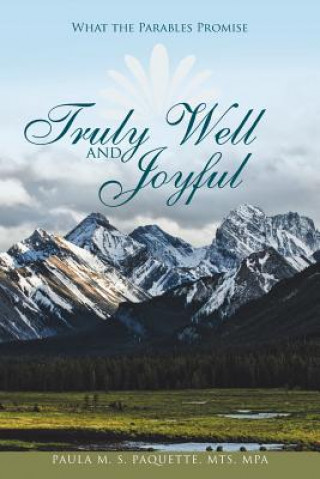 Carte Truly Well and Joyful Paula M S Paquette Mts Mpa