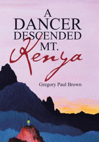 Книга Dancer Descended Mt. Kenya Gregory Paul Brown