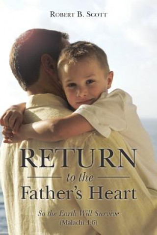 Carte Return to the Father's Heart Robert B Scott