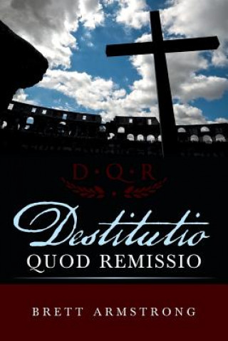 Knjiga Destitutio Quod Remissio Brett Armstrong