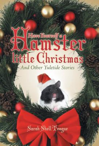 Kniha Have Yourself a Hamster Little Christmas Sarah Shell Teague