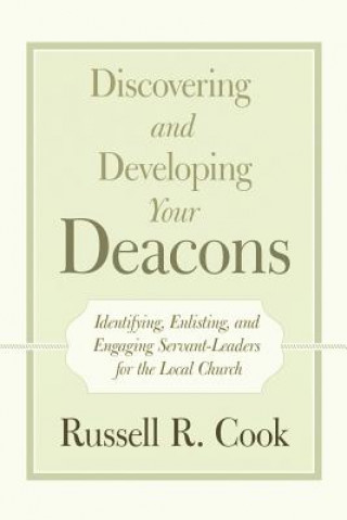 Carte Discovering and Developing Your Deacons RUSSELL R. COOK