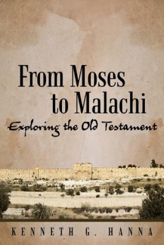 Book From Moses to Malachi KENNETH G. HANNA