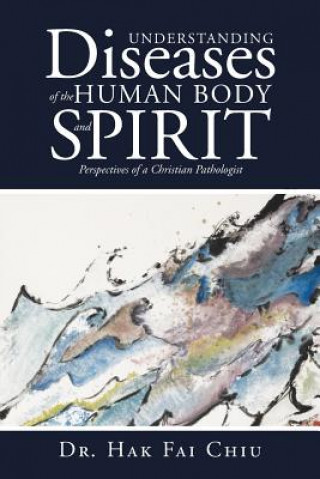 Carte Understanding Diseases of the Human Body and Spirit Dr Hak Fai Chiu