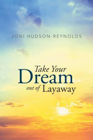 Könyv Take Your Dream out of Layaway Joni Hudson-Reynolds