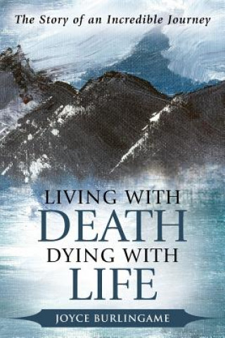 Книга Living with Death, Dying with Life Joyce Burlingame