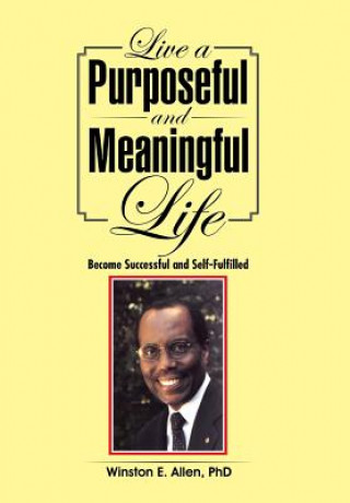 Kniha Live a Purposeful and Meaningful Life Phd Winston E Allen