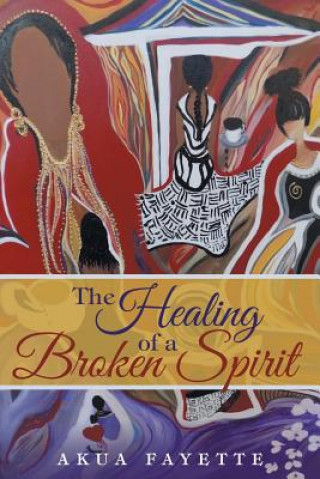 Könyv Healing of a Broken Spirit AKUA FAYETTE