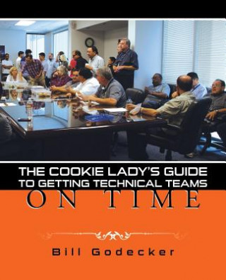 Kniha Cookie Lady's Guide to Getting Technical Teams on Time Bill Godecker