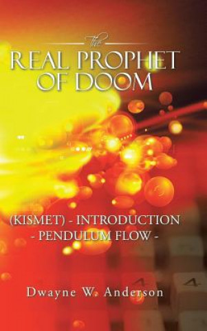 Könyv REAL PROPHET of DOOM (KISMET) - INTRODUCTION - PENDULUM FLOW - Dwayne W Anderson