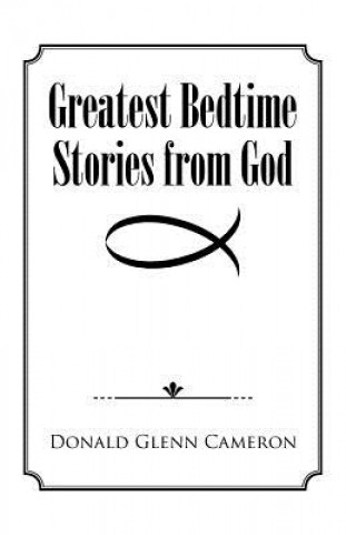 Carte Greatest Bedtime Stories from God Donald Glenn Cameron