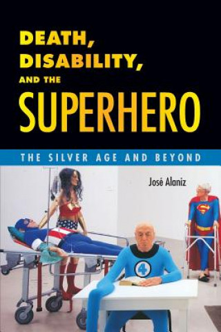 Carte Death, Disability, and the Superhero Jose Alaniz