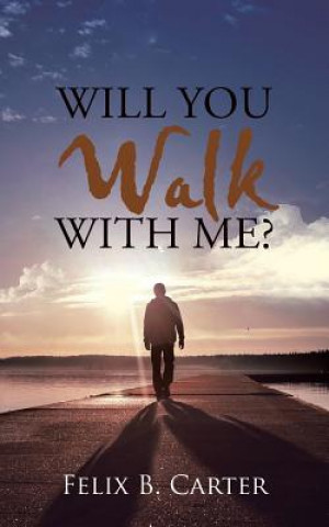 Kniha Will You Walk with Me? Felix B Carter