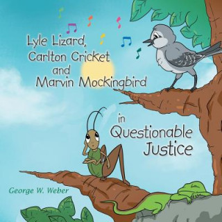 Książka Lyle Lizard, Carlton Cricket and Marvin Mockingbird in Questionable Justice George W Weber