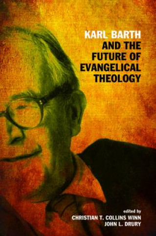 Könyv Karl Barth and the Future of Evangelical Theology Christian T. Collins Winn