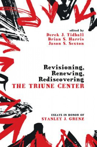 Carte Revisioning, Renewing, Rediscovering the Triune Center Brian S. Harris