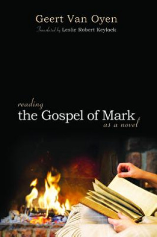 Könyv Reading the Gospel of Mark as a Novel Geert Van Oyen