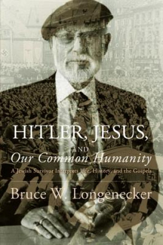 Kniha Hitler, Jesus, and Our Common Humanity Bruce W Longenecker