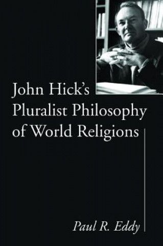 Książka John Hick's Pluralist Philosophy of World Religions Paul R Eddy