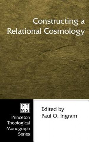 Kniha Constructing a Relational Cosmology Paul O. Ingram