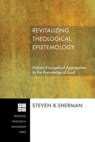 Kniha Revitalizing Theological Epistemology Steven B Sherman