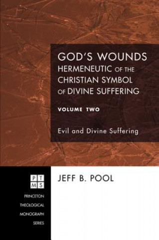 Carte God's Wounds: Hermeneutic of the Christian Symbol of Divine Suffering, Volume Two Jeff B Pool