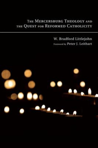 Carte Mercersburg Theology and the Quest for Reformed Catholicity W Bradford Littlejohn