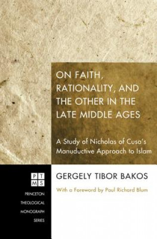 Kniha On Faith, Rationality, and the Other in the Late Middle Ages Gergely Tibor Bakos