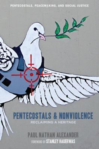 Könyv Pentecostals and Nonviolence Paul Alexander