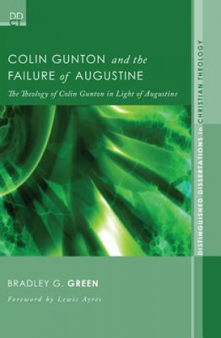 Könyv Colin Gunton and the Failure of Augustine Bradley G Green