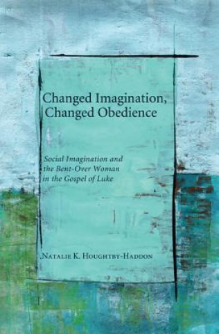 Könyv Changed Imagination, Changed Obedience Natalie K Houghtby-Haddon