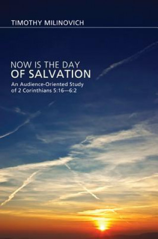 Kniha Now Is the Day of Salvation Timothy Milinovich