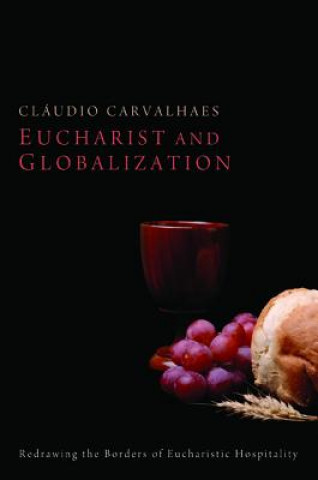 Kniha Eucharist and Globalization Claudio Carvalhaes