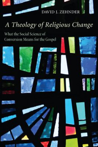 Kniha Theology of Religious Change David J Zehnder