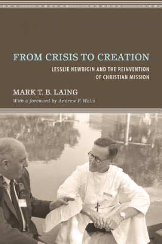 Carte From Crisis to Creation Mark T B Laing