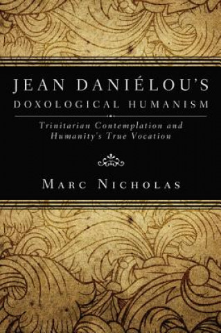 Carte Jean Danielou's Doxological Humanism Marc C Nicholas