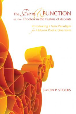 Carte Form and Function of the Tricolon in the Psalms of Ascents Simon P Stocks