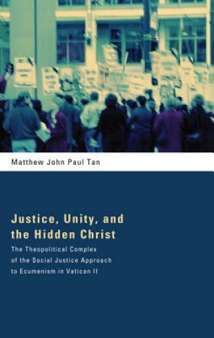 Книга Justice, Unity, and the Hidden Christ Matthew John Paul Tan