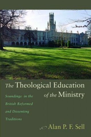 Könyv Theological Education of the Ministry Alan P F Sell