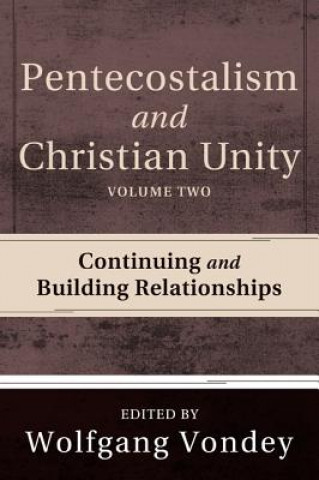 Könyv Pentecostalism and Christian Unity, Volume 2 Wolfgang Vondey