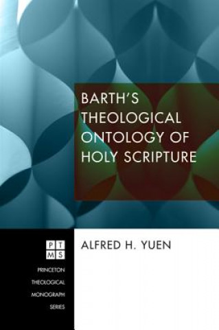 Kniha Barth's Theological Ontology of Holy Scripture Alfred H Yuen
