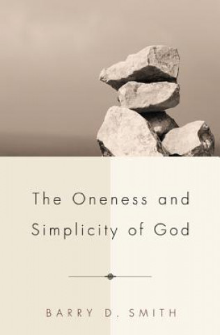 Kniha Oneness and Simplicity of God Barry D Smith