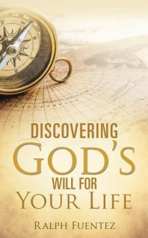 Carte Discovering God's Will for Your Life Ralph Fuentez