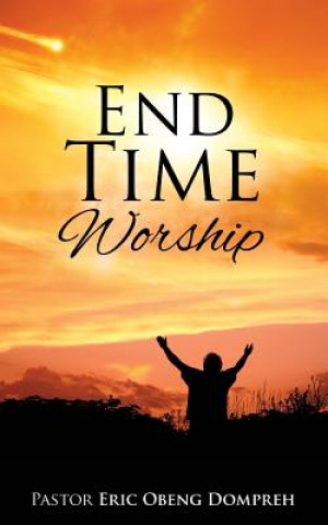 Könyv End Time Worship Pastor Eric Obeng Dompreh