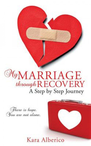 Carte My Marriage Through Recovery Kara Alberico