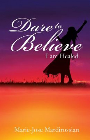 Book Dare To Believe Marie-Jose Mardirossian